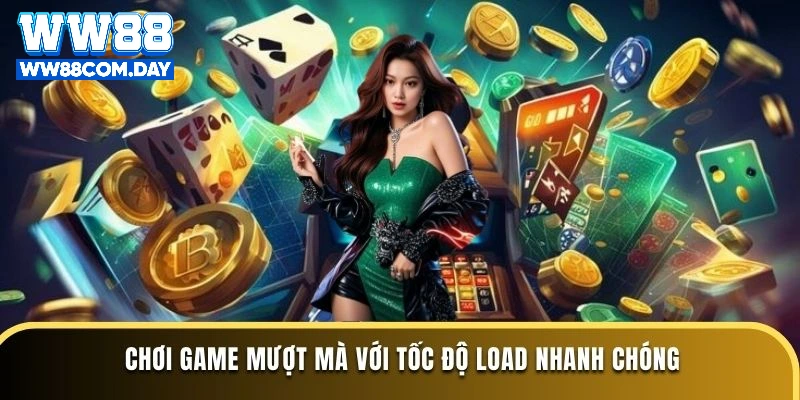 Chơi game mượt mà với tốc độ load nhanh chóng